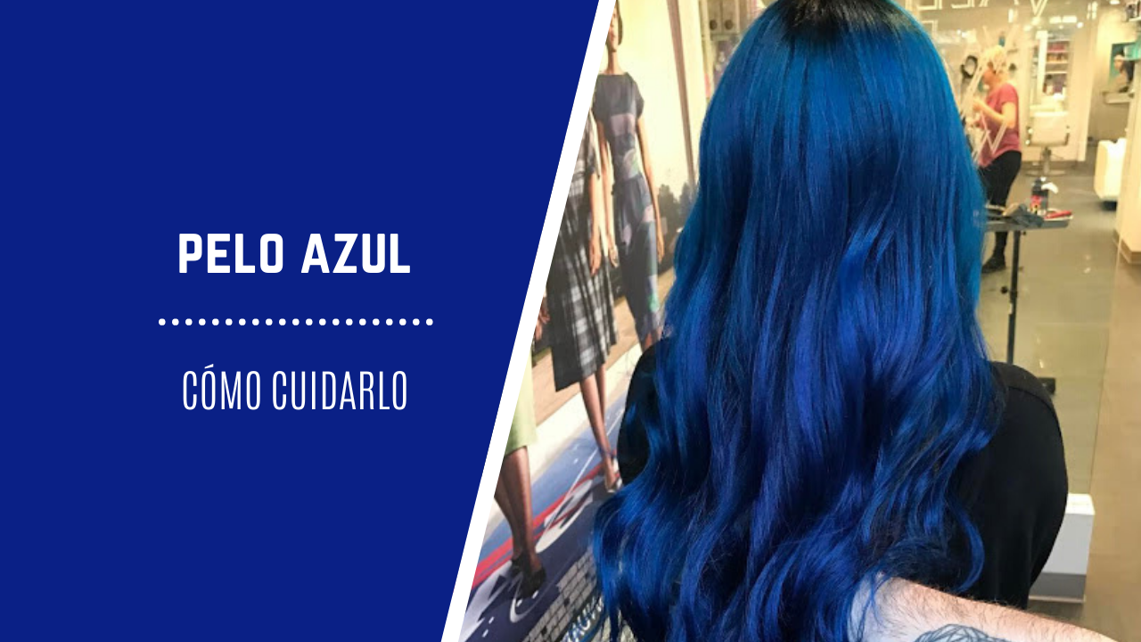profesor es inutil Amarillento Cómo cuidar el pelo teñido de azul | Consejos y productos clave - LCDP Blog
